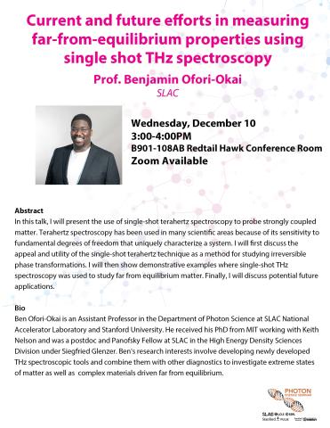 Photon Science Seminar: "Current and future efforts in measuring far-from-equilibrium properties using single shot THz spectroscopy," Ben Ofori-Okai, SLAC